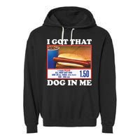 I Got That Dog In Me Costco Garment-Dyed Fleece Hoodie