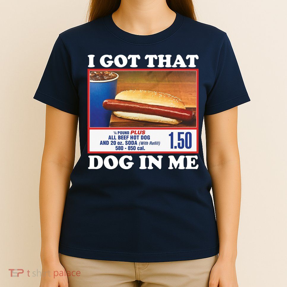 I Got That Dog In Me Costco T-Shirt