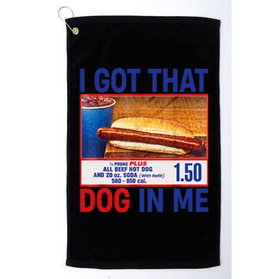 I Got That Dog In Me Funny Hotdogs Combo 4th Of July Dad Mom Platinum Collection Golf Towel