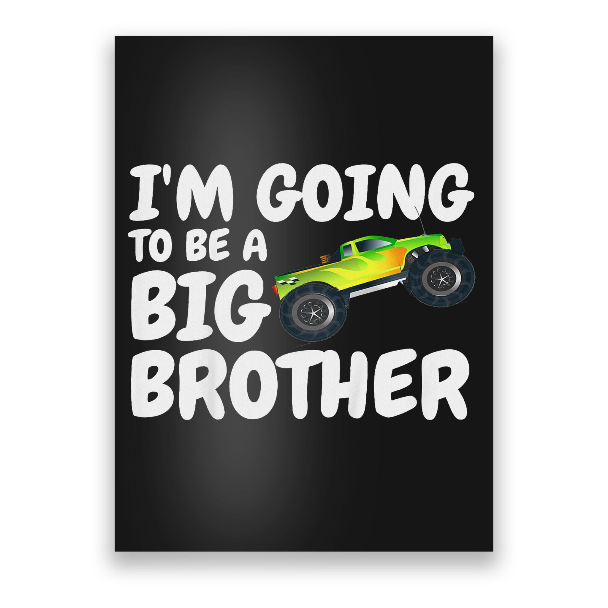 I'm Going To Be A Big Brother Announcement Monster Truck Car Poster