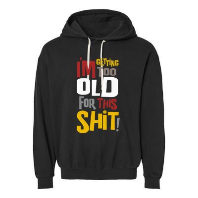 IM GETTING TOO OLD FOR THIS Garment-Dyed Fleece Hoodie