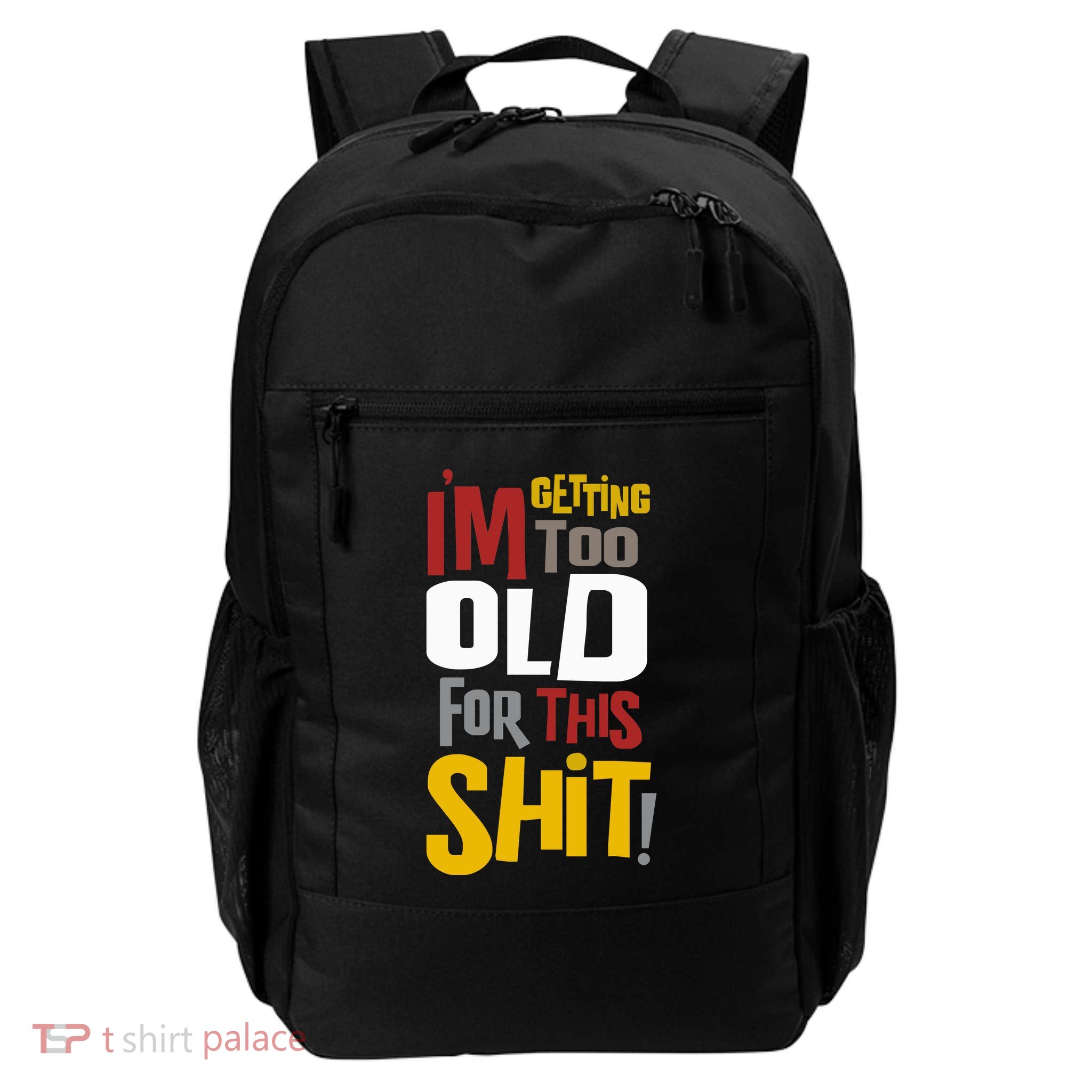IM GETTING TOO OLD FOR THIS Backpack
