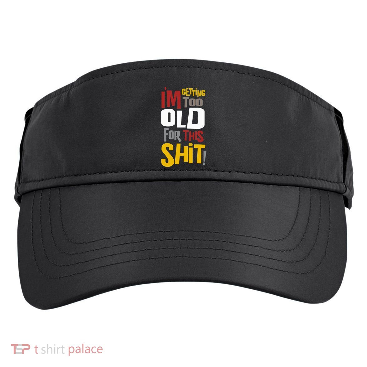 IM GETTING TOO OLD FOR THIS Adult Drive Performance Visor