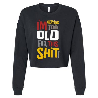 IM GETTING TOO OLD FOR THIS Cropped Pullover Crew