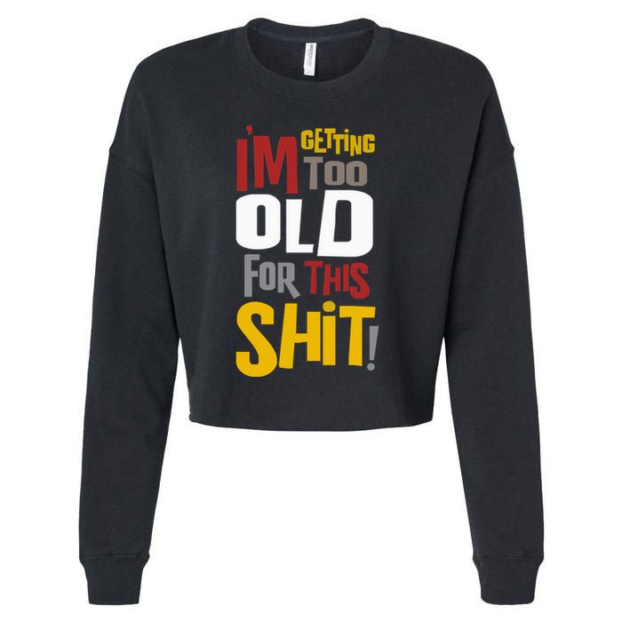 IM GETTING TOO OLD FOR THIS Cropped Pullover Crew