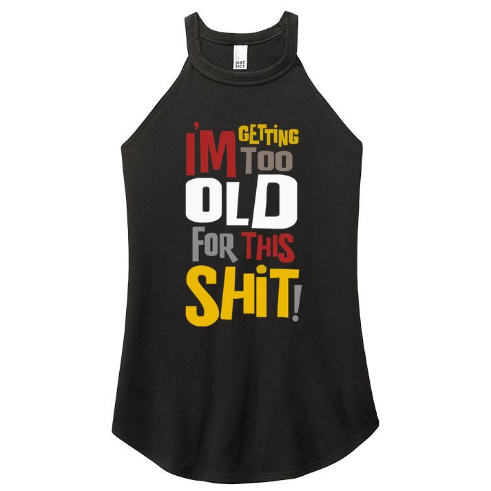 IM GETTING TOO OLD FOR THIS Women's Perfect Tri Rocker Tank