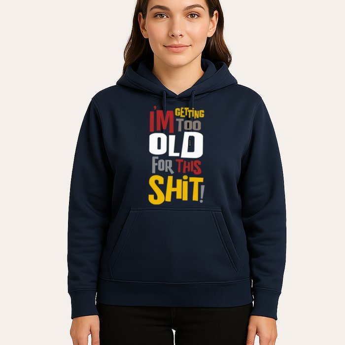 IM GETTING TOO OLD FOR THIS Hoodie