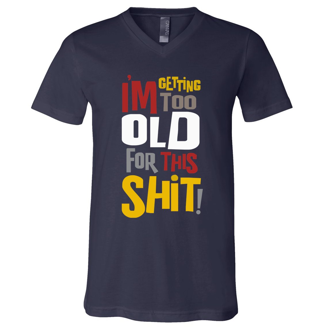 IM GETTING TOO OLD FOR THIS V-Neck T-Shirt