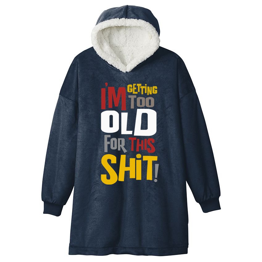IM GETTING TOO OLD FOR THIS Hooded Wearable Blanket