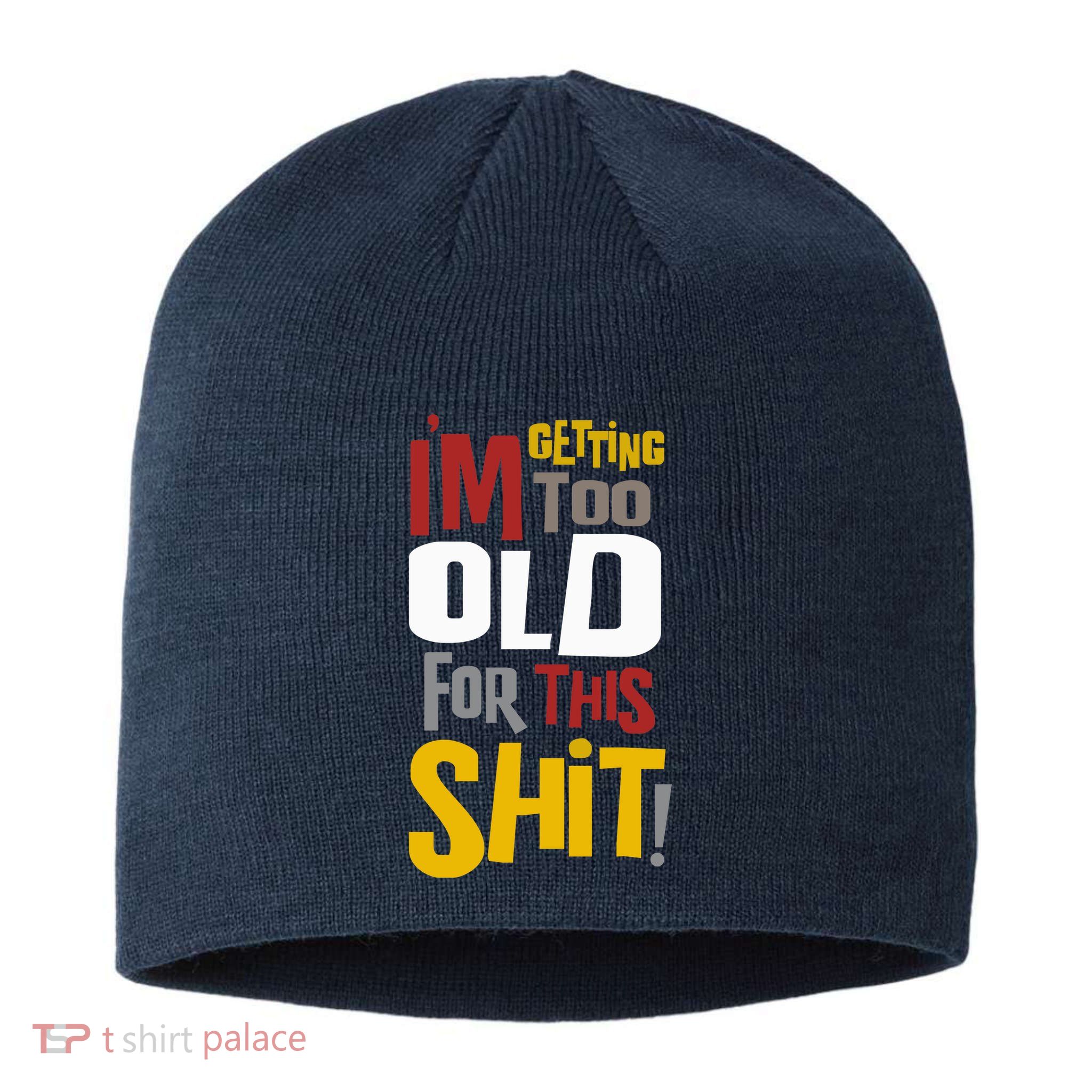 IM GETTING TOO OLD FOR THIS Sustainable Beanie