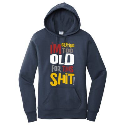 IM GETTING TOO OLD FOR THIS Women's Pullover Hoodie