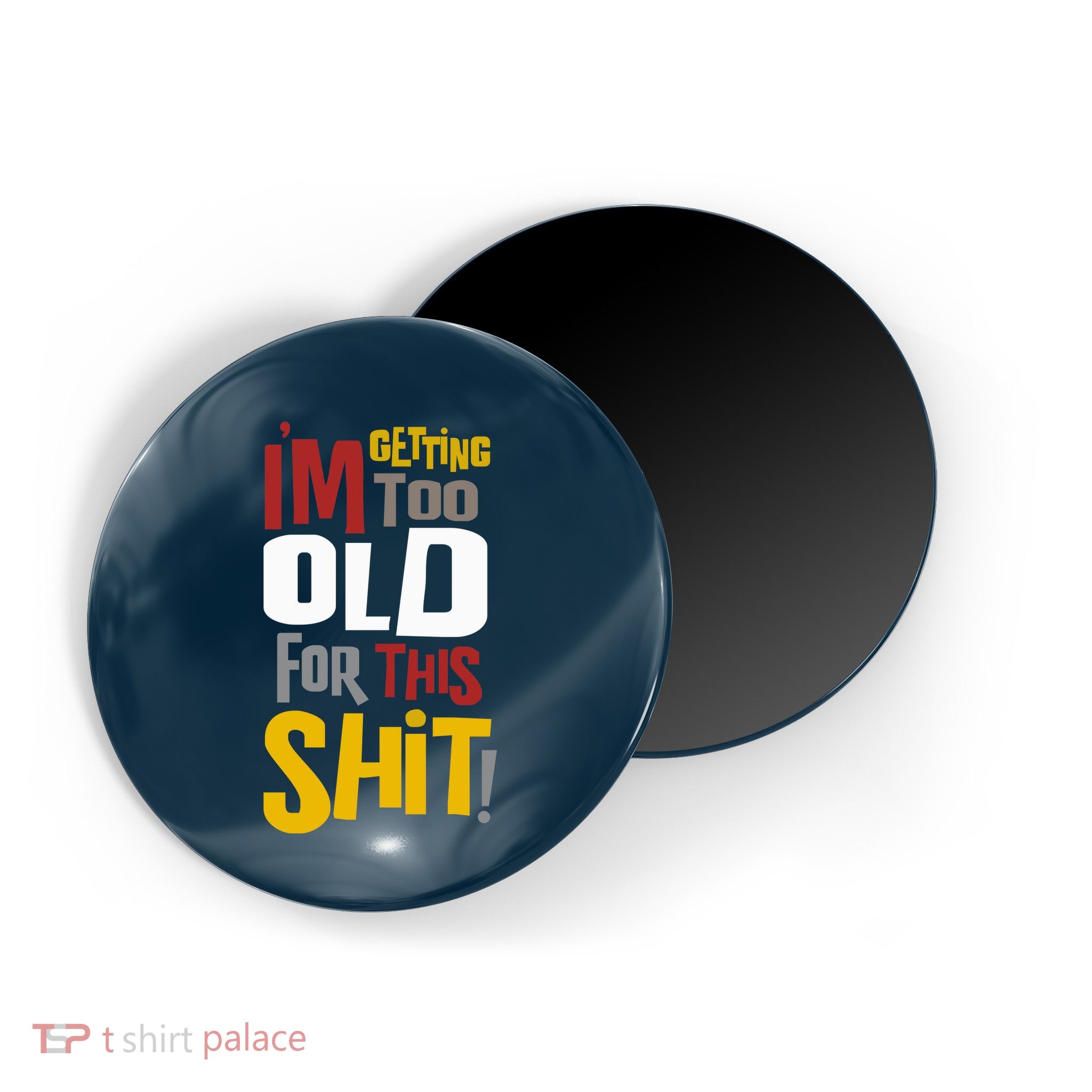 IM GETTING TOO OLD FOR THIS Magnet