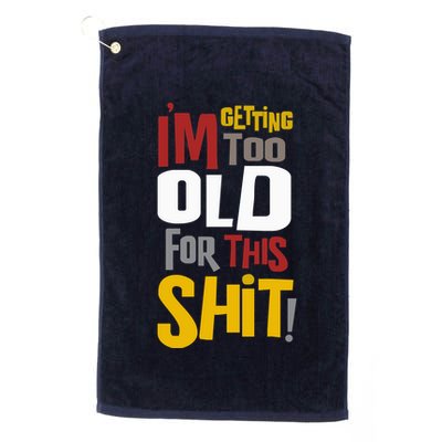IM GETTING TOO OLD FOR THIS Golf Towel