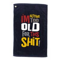 IM GETTING TOO OLD FOR THIS Golf Towel