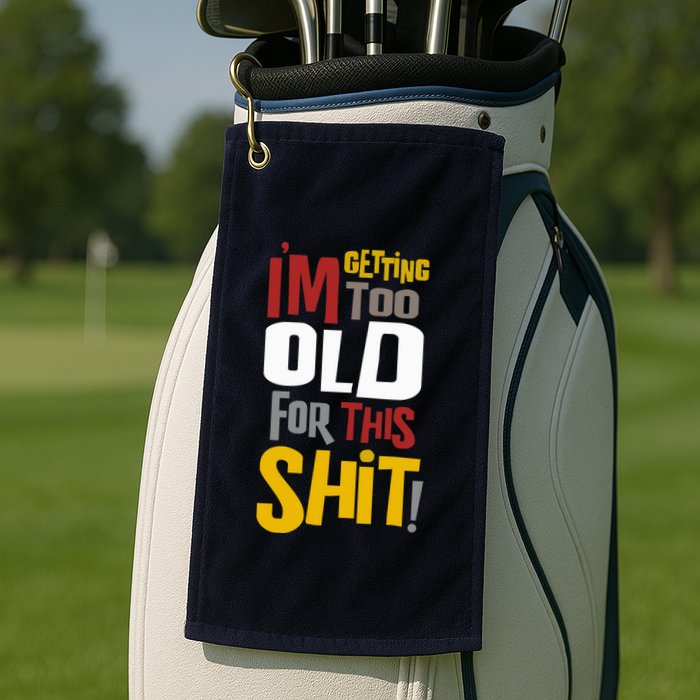 IM GETTING TOO OLD FOR THIS Golf Towel