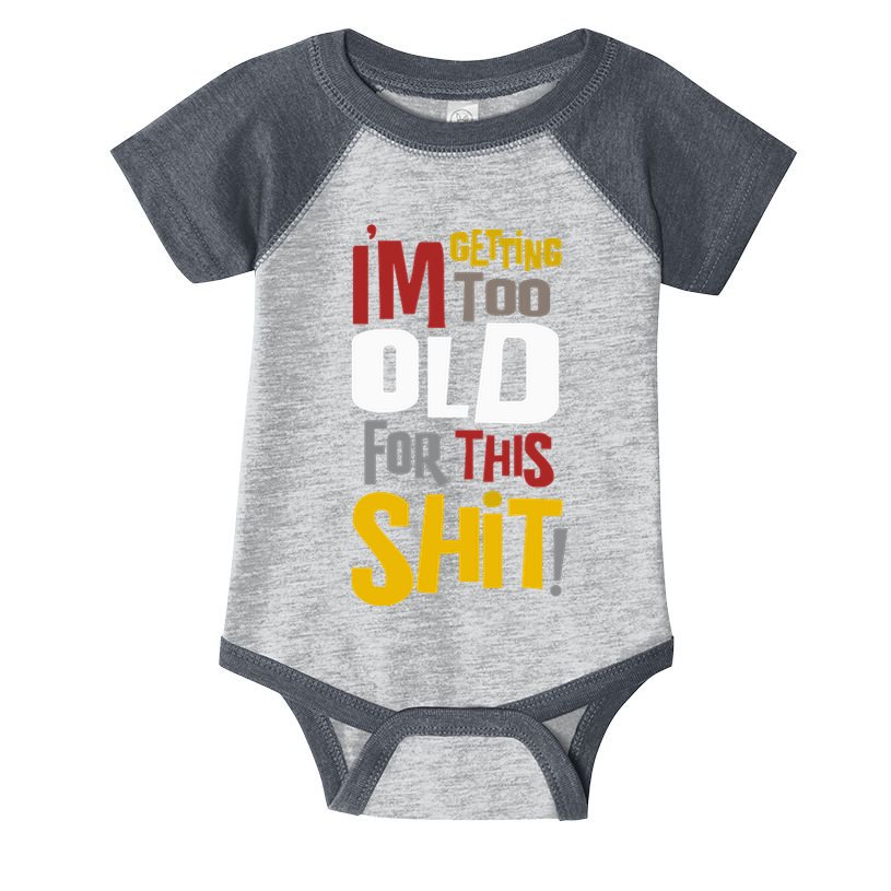 IM GETTING TOO OLD FOR THIS Infant Baby Jersey Bodysuit