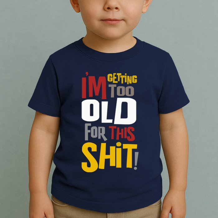 IM GETTING TOO OLD FOR THIS Toddler T-Shirt