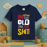 IM GETTING TOO OLD FOR THIS Toddler T-Shirt