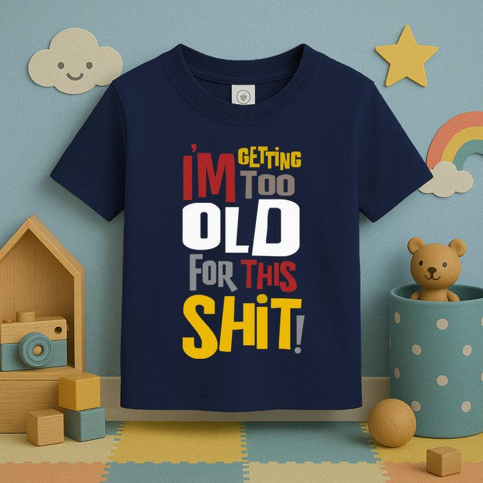 IM GETTING TOO OLD FOR THIS Toddler T-Shirt