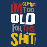 IM GETTING TOO OLD FOR THIS Toddler T-Shirt