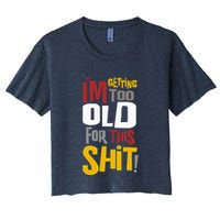 IM GETTING TOO OLD FOR THIS Crop Top