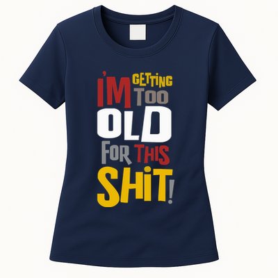 IM GETTING TOO OLD FOR THIS Womens T-Shirt