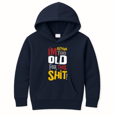 IM GETTING TOO OLD FOR THIS Kids Hoodie