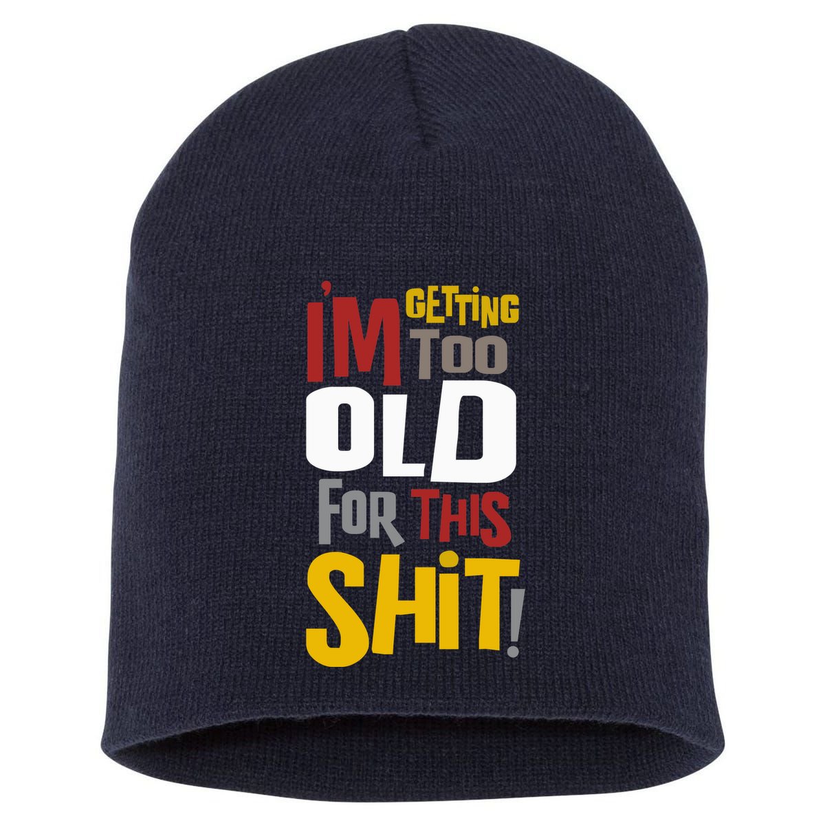 IM GETTING TOO OLD FOR THIS Short Acrylic Beanie