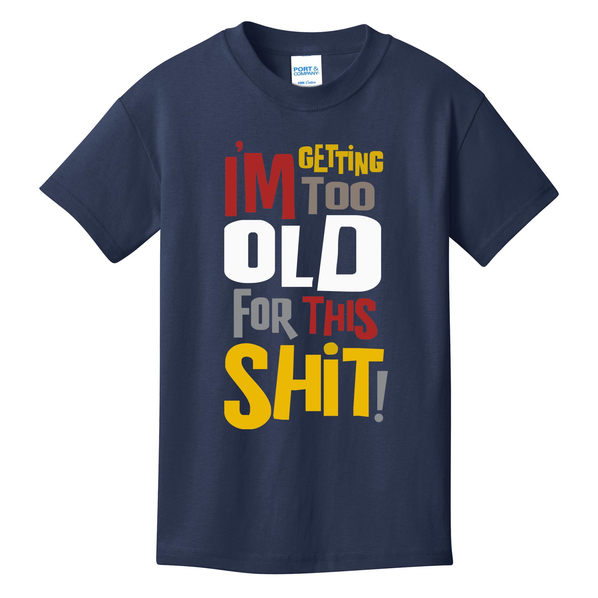 IM GETTING TOO OLD FOR THIS Kids T-Shirt