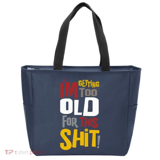 IM GETTING TOO OLD FOR THIS Zip Tote Bag