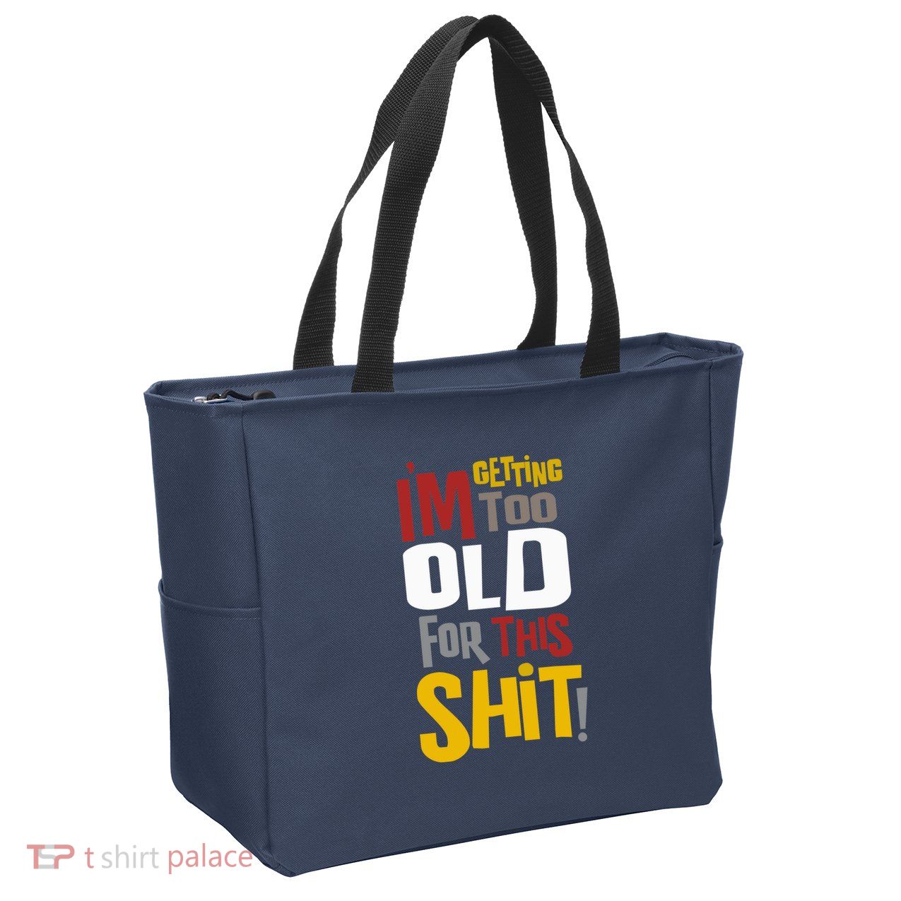 IM GETTING TOO OLD FOR THIS Zip Tote Bag