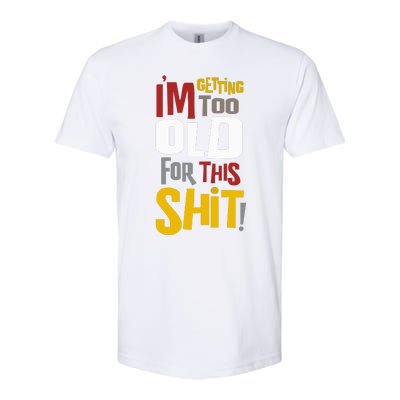 IM GETTING TOO OLD FOR THIS Softstyle® CVC T-Shirt