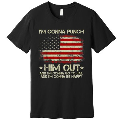 I'm Gonna Punch Him Out I'm Gonna Go To Jail Nancy Pelosi Premium T-Shirt