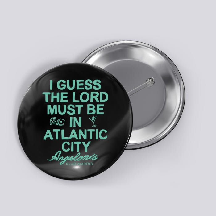 I Guess The Lord Must Be In Atlantic City Angelonis Club Madrid Button