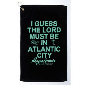 I Guess The Lord Must Be In Atlantic City Angelonis Club Madrid Platinum Collection Golf Towel