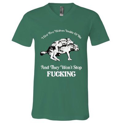 I Got Two Wolves Inside Of Me And They Wont Stop Fuckin V-Neck T-Shirt