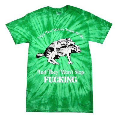 I Got Two Wolves Inside Of Me And They Wont Stop Fuckin Tie-Dye T-Shirt