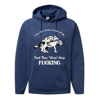 I Got Two Wolves Inside Of Me And They Wont Stop Fuckin Performance Fleece Hoodie