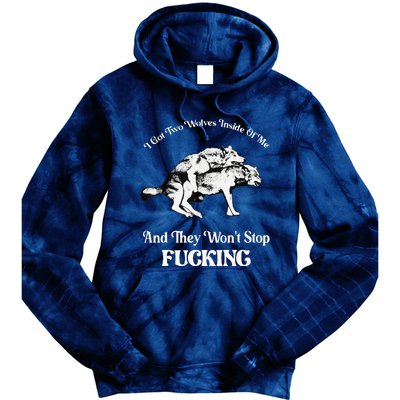 I Got Two Wolves Inside Of Me And They Wont Stop Fuckin Tie Dye Hoodie