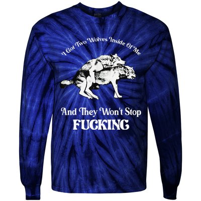 I Got Two Wolves Inside Of Me And They Wont Stop Fuckin Tie-Dye Long Sleeve Shirt