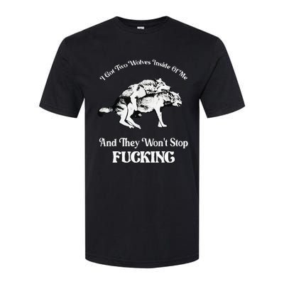 I Got Two Wolves Inside Of Me And They Wont Stop Fuckin Softstyle® CVC T-Shirt