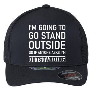 IM Going To Stand Outside So If Anyone Asks IM Outstanding Flexfit Unipanel Trucker Cap