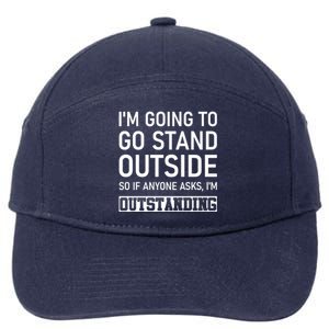 IM Going To Stand Outside So If Anyone Asks IM Outstanding 7-Panel Snapback Hat