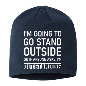 IM Going To Stand Outside So If Anyone Asks IM Outstanding Sustainable Beanie