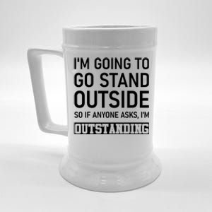 IM Going To Stand Outside So If Anyone Asks IM Outstanding Beer Stein