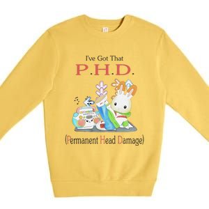 I’Ve Got That P.H.D. Permanent Head Damage Premium Crewneck Sweatshirt