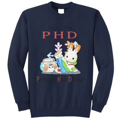 I’Ve Got That P.H.D. Permanent Head Damage Tall Sweatshirt