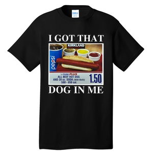 I Got That Dog In Me Keep 150 Dank Meme Costco Hot Dog Combo Tall T-Shirt