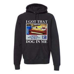 I Got That Dog In Me Keep 150 Dank Meme Costco Hot Dog Combo Premium Hoodie