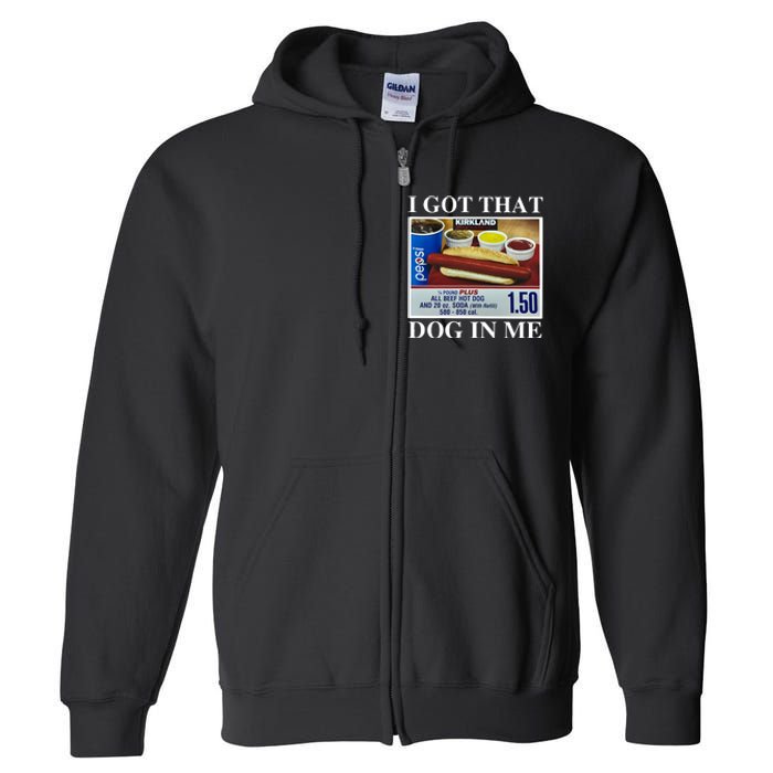 I Got That Dog In Me Keep 150 Dank Meme Costco Hot Dog Combo Full Zip Hoodie